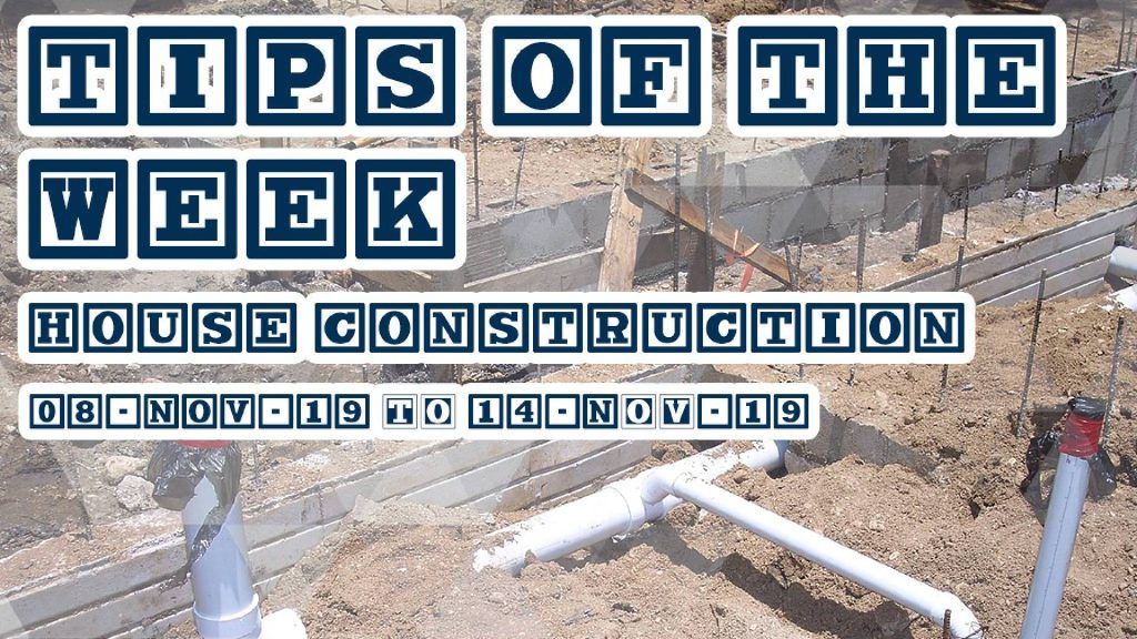 Tips of the Week for Construction of House 8 Nov to 14 Nov 2019